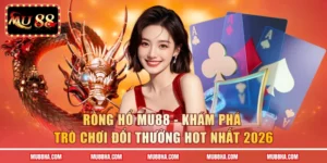 Rồng Hổ MU88 - Khám Phá Trò Chơi Đổi Thưởng Hot Nhất 2026