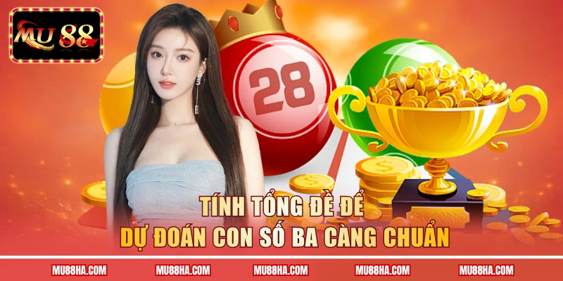 Tính tổng đề để dự đoán con số ba càng chuẩn