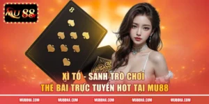 Xì Tố - Sảnh Trò Chơi Thẻ Bài Trực Tuyến Hot Tại MU88